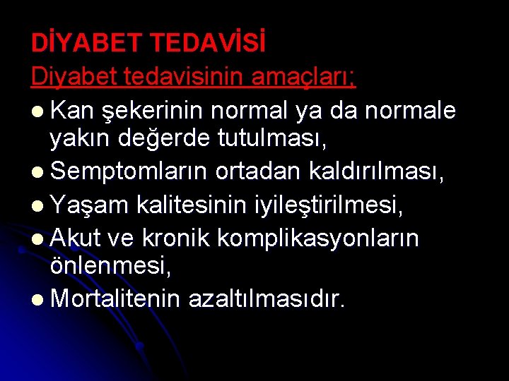 DİYABET TEDAVİSİ Diyabet tedavisinin amaçları; l Kan şekerinin normal ya da normale yakın değerde