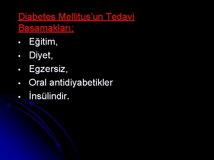 Diabetes Mellitus’un Tedavi Basamakları; • Eğitim, • Diyet, • Egzersiz, • Oral antidiyabetikler •