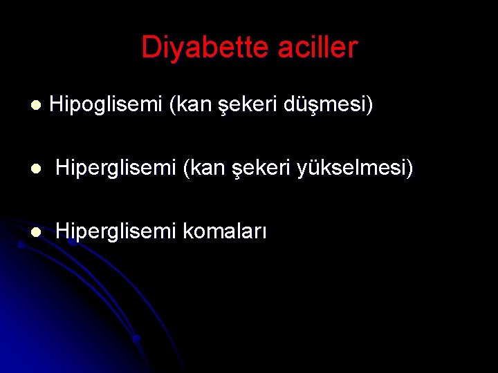 Diyabette aciller l Hipoglisemi (kan şekeri düşmesi) l Hiperglisemi (kan şekeri yükselmesi) l Hiperglisemi