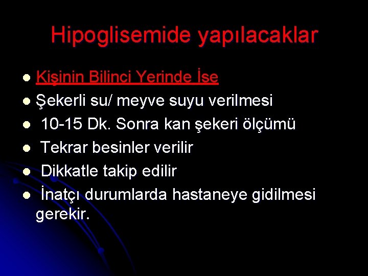 Hipoglisemide yapılacaklar Kişinin Bilinci Yerinde İse l Şekerli su/ meyve suyu verilmesi l 10