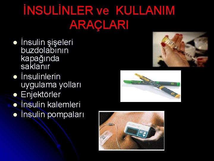 İNSULİNLER ve KULLANIM ARAÇLARI l l l İnsulin şişeleri buzdolabının kapağında saklanır İnsulinlerin uygulama