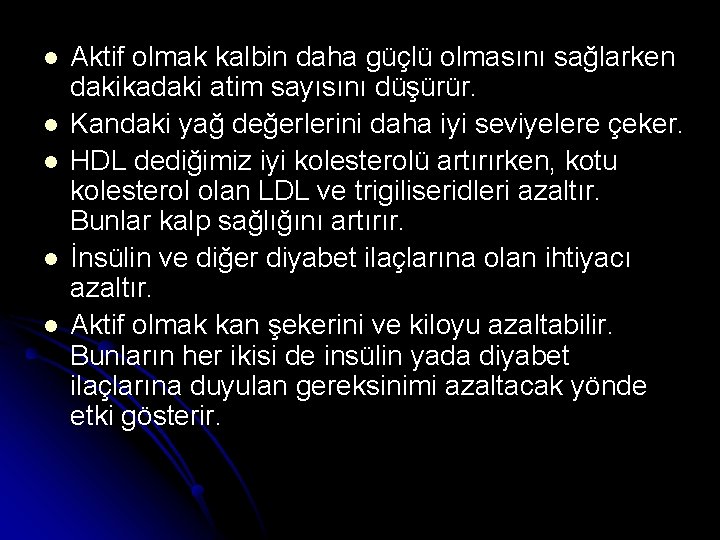 l l l Aktif olmak kalbin daha güçlü olmasını sağlarken dakikadaki atim sayısını düşürür.