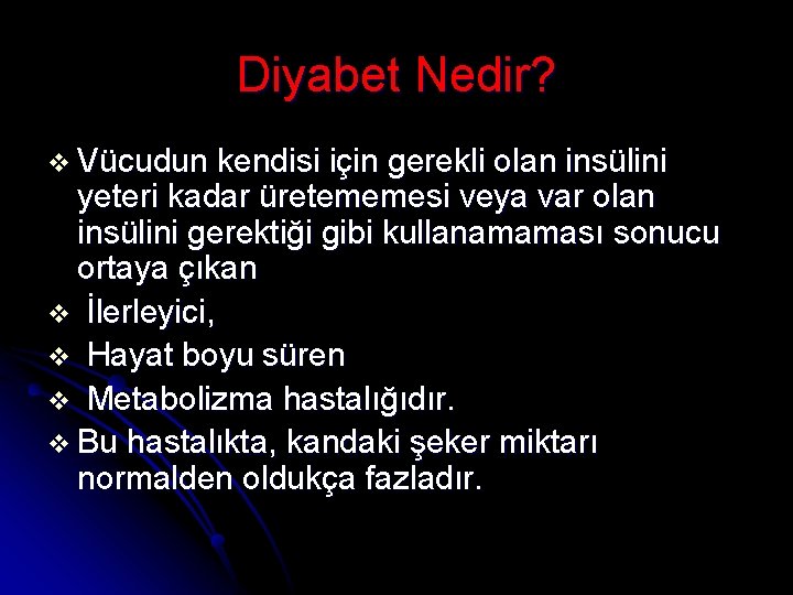 Diyabet Nedir? v Vücudun kendisi için gerekli olan insülini yeteri kadar üretememesi veya var