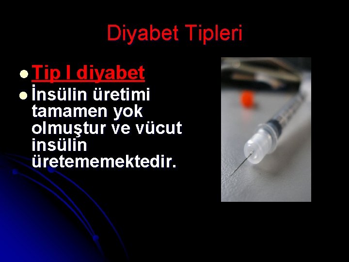 Diyabet Tipleri l Tip I diyabet l İnsülin üretimi tamamen yok olmuştur ve vücut