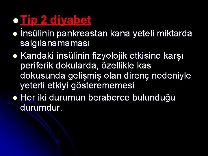 l Tip 2 diyabet l İnsülinin pankreastan kana yeteli miktarda salgılanamaması l Kandaki insülinin