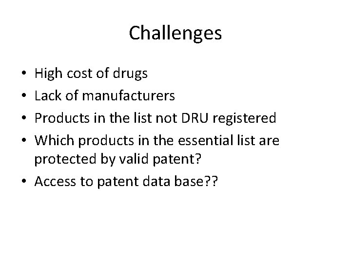 Challenges High cost of drugs Lack of manufacturers Products in the list not DRU