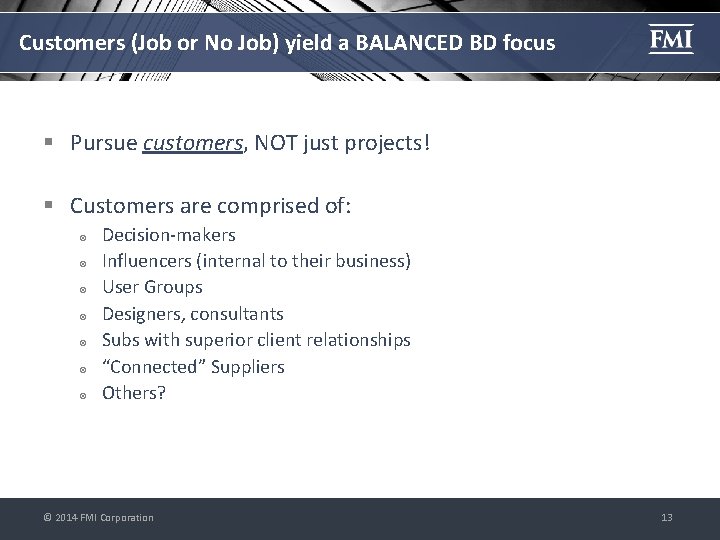 Customers (Job or No Job) yield a BALANCED BD focus § Pursue customers, NOT