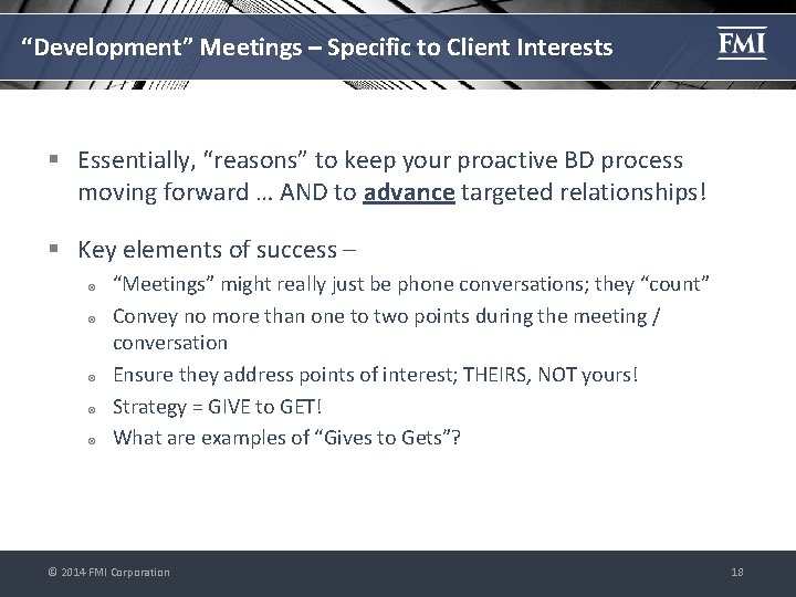 “Development” Meetings – Specific to Client Interests § Essentially, “reasons” to keep your proactive