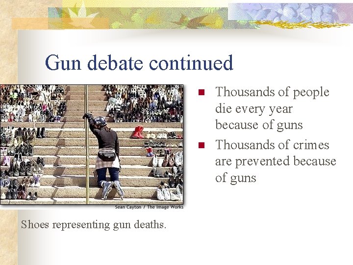 Gun debate continued n n Shoes representing gun deaths. Thousands of people die every