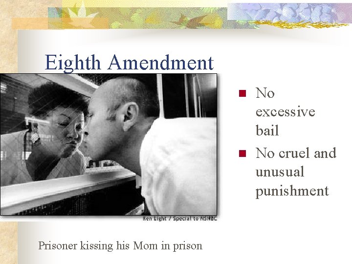 Eighth Amendment n n Prisoner kissing his Mom in prison No excessive bail No