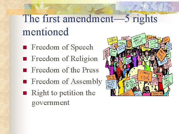 The first amendment— 5 rights mentioned n n n Freedom of Speech Freedom of