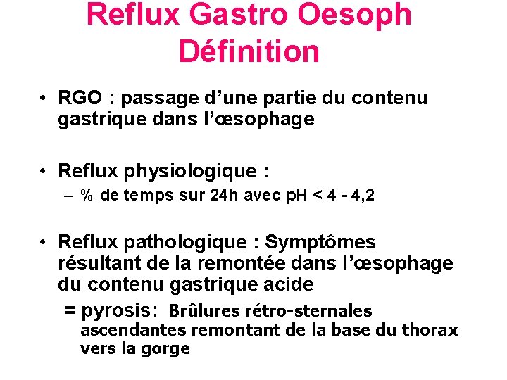 Reflux Gastro Oesoph Définition • RGO : passage d’une partie du contenu gastrique dans