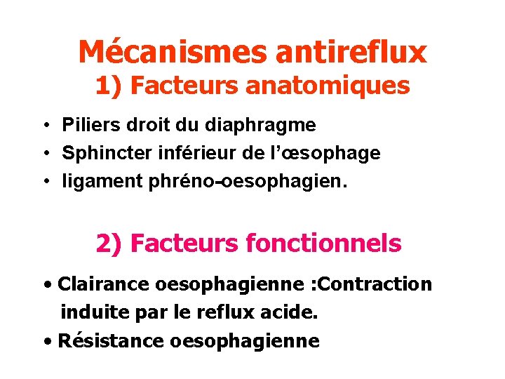 Mécanismes antireflux 1) Facteurs anatomiques • Piliers droit du diaphragme • Sphincter inférieur de