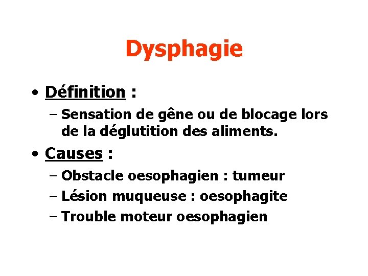 Dysphagie • Définition : – Sensation de gêne ou de blocage lors de la
