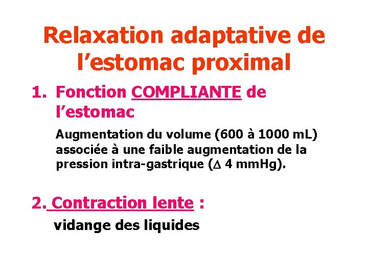 Relaxation adaptative de l’estomac proximal 1. Fonction COMPLIANTE de l’estomac Augmentation du volume (600