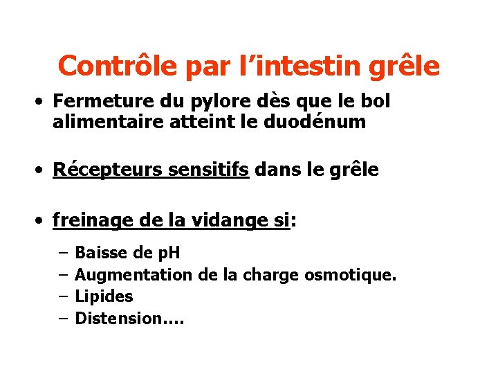 Contrôle par l’intestin grêle • Fermeture du pylore dès que le bol alimentaire atteint