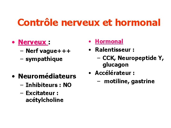 Contrôle nerveux et hormonal • Nerveux : – Nerf vague+++ – sympathique • Neuromédiateurs