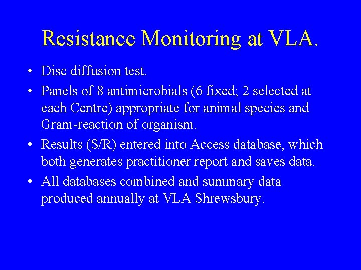 Resistance Monitoring at VLA. • Disc diffusion test. • Panels of 8 antimicrobials (6