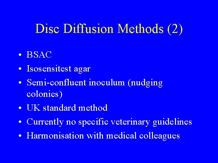 Disc Diffusion Methods (2) • BSAC • Isosensitest agar • Semi-confluent inoculum (nudging colonies)