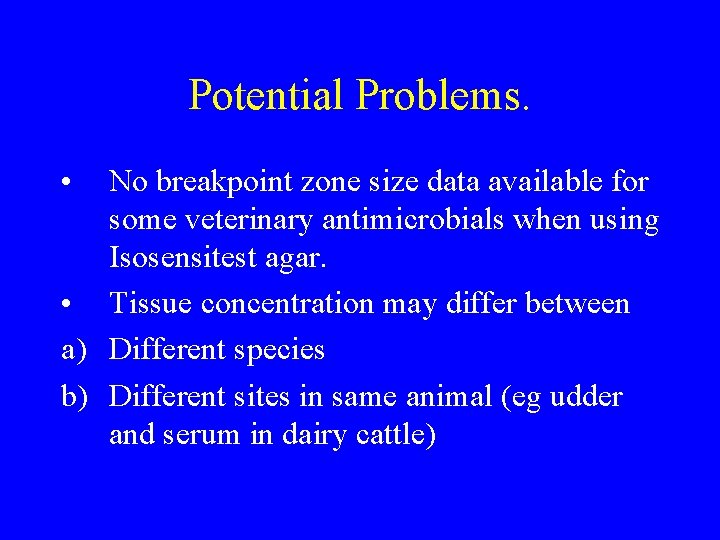 Potential Problems. • No breakpoint zone size data available for some veterinary antimicrobials when