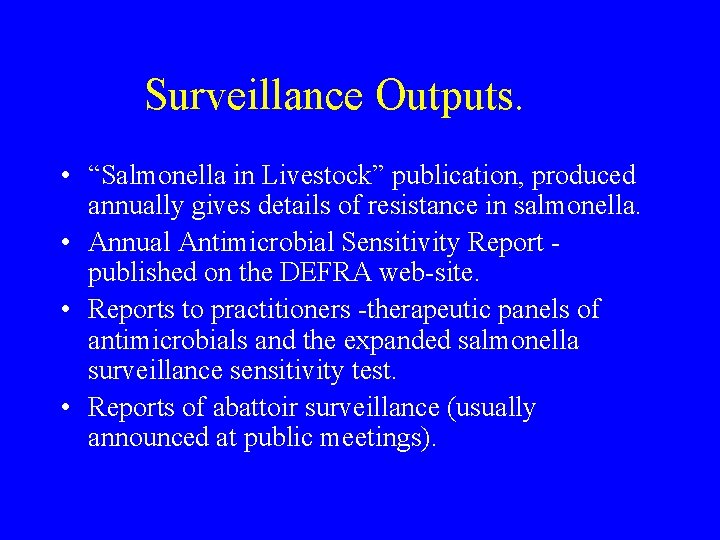 Surveillance Outputs. • “Salmonella in Livestock” publication, produced annually gives details of resistance in