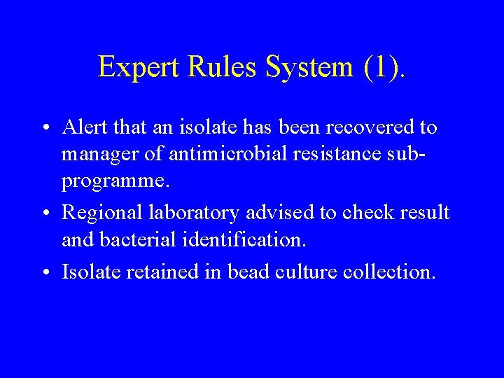 Expert Rules System (1). • Alert that an isolate has been recovered to manager