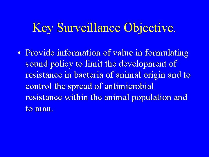Key Surveillance Objective. • Provide information of value in formulating sound policy to limit
