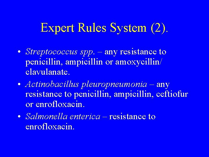 Expert Rules System (2). • Streptococcus spp. – any resistance to penicillin, ampicillin or