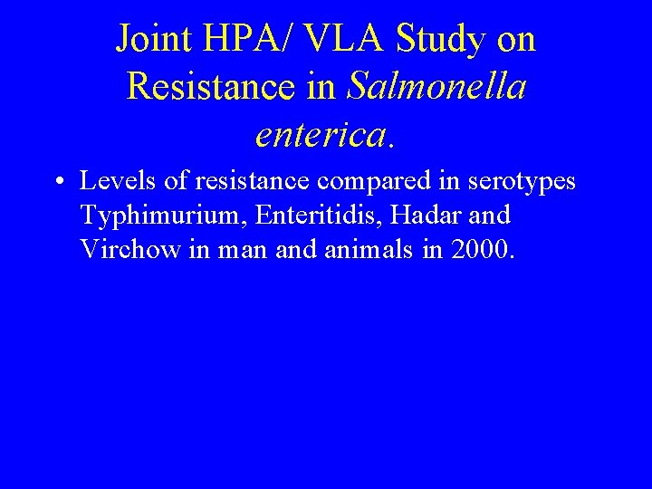 Joint HPA/ VLA Study on Resistance in Salmonella enterica. • Levels of resistance compared