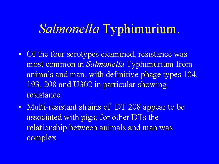 Salmonella Typhimurium. • Of the four serotypes examined, resistance was most common in Salmonella