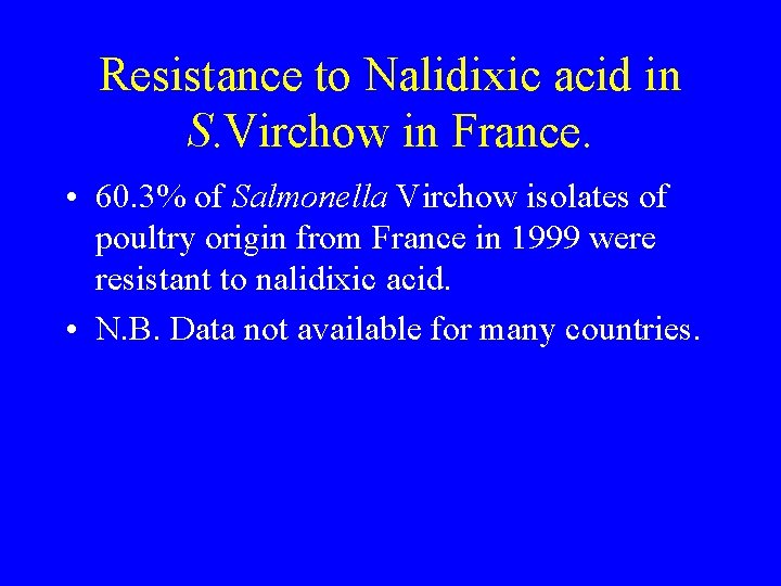 Resistance to Nalidixic acid in S. Virchow in France. • 60. 3% of Salmonella