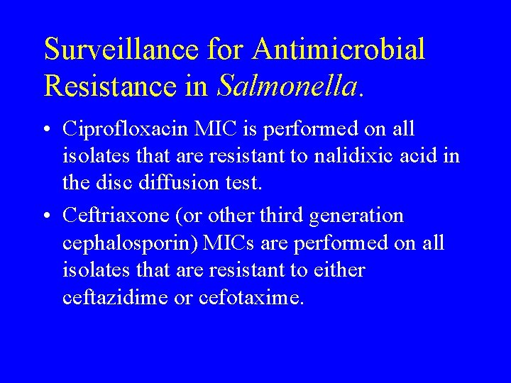 Surveillance for Antimicrobial Resistance in Salmonella. • Ciprofloxacin MIC is performed on all isolates