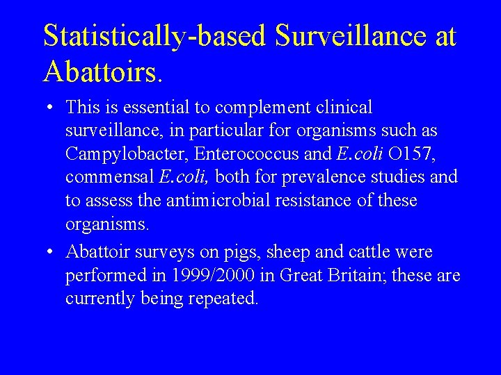 Statistically-based Surveillance at Abattoirs. • This is essential to complement clinical surveillance, in particular