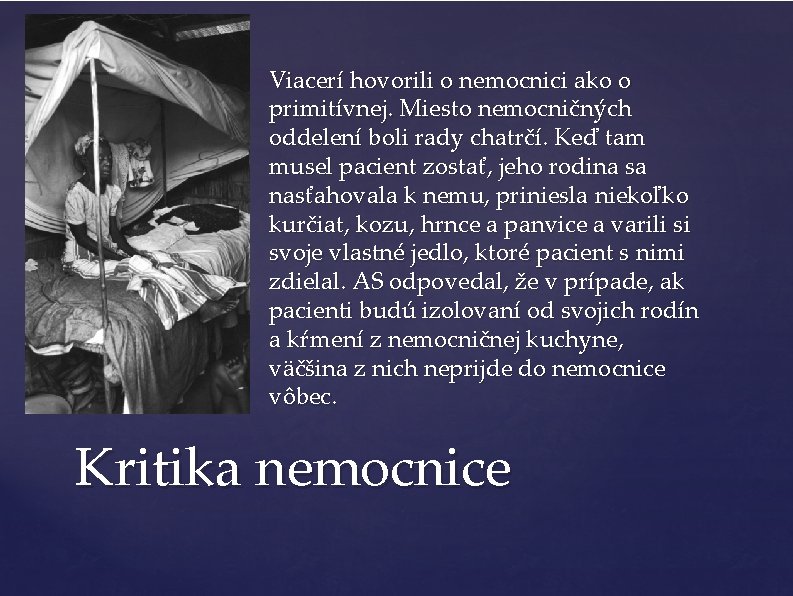 Viacerí hovorili o nemocnici ako o primitívnej. Miesto nemocničných oddelení boli rady chatrčí. Keď