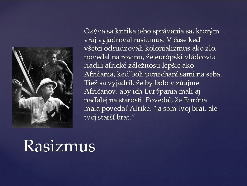 Ozýva sa kritika jeho správania sa, ktorým vraj vyjadroval rasizmus. V čase keď všetci