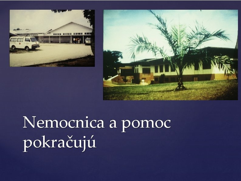 Nemocnica a pomoc pokračujú 