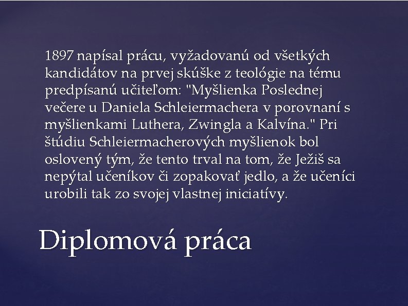 1897 napísal prácu, vyžadovanú od všetkých kandidátov na prvej skúške z teológie na tému