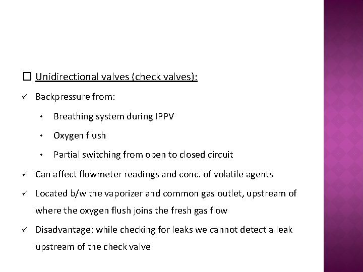 � Unidirectional valves (check valves): ü Backpressure from: • Breathing system during IPPV •