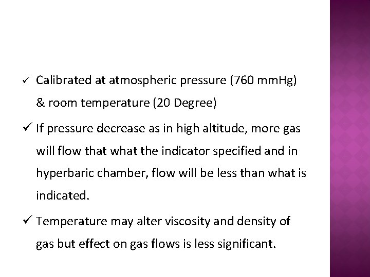 ü Calibrated at atmospheric pressure (760 mm. Hg) & room temperature (20 Degree) ü