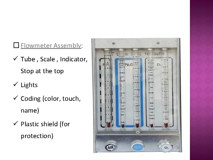 � Flowmeter Assembly: ü Tube , Scale , Indicator, Stop at the top ü