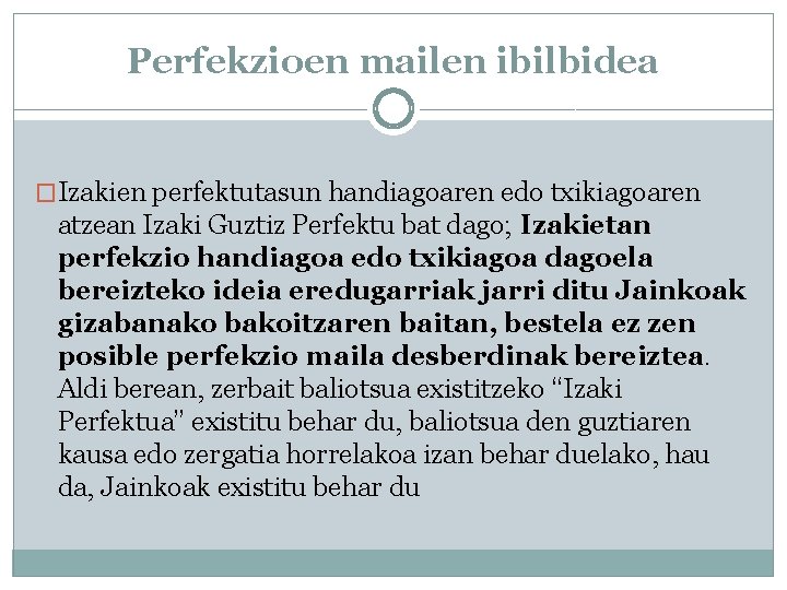 Perfekzioen mailen ibilbidea �Izakien perfektutasun handiagoaren edo txikiagoaren atzean Izaki Guztiz Perfektu bat dago;