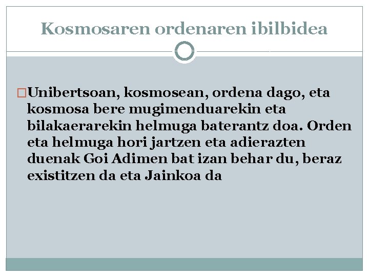 Kosmosaren ordenaren ibilbidea �Unibertsoan, kosmosean, ordena dago, eta kosmosa bere mugimenduarekin eta bilakaerarekin helmuga