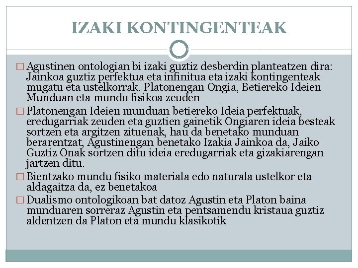 IZAKI KONTINGENTEAK � Agustinen ontologian bi izaki guztiz desberdin planteatzen dira: Jainkoa guztiz perfektua