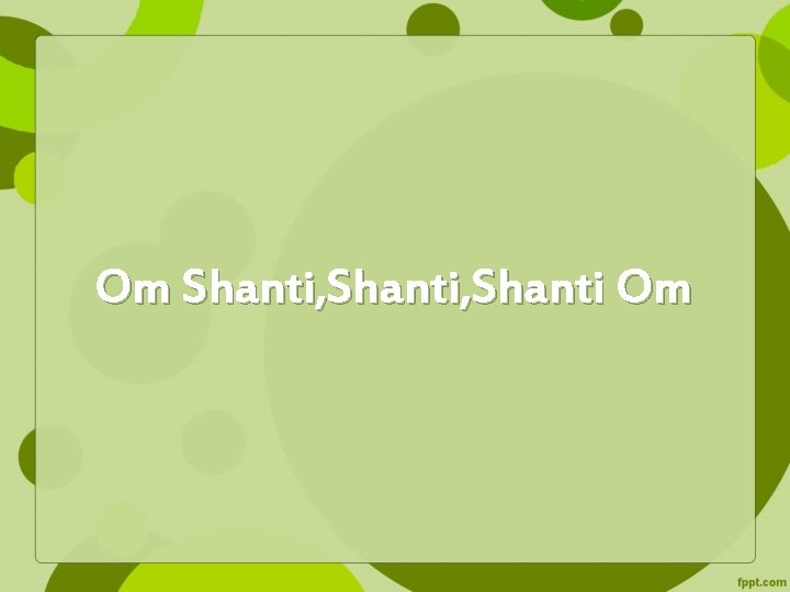 Om Shanti, Shanti Om 