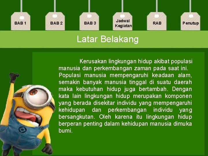 BAB 1 BAB 2 BAB 3 Jadwal Kegiatan RAB Penutup Latar Belakang Kerusakan lingkungan