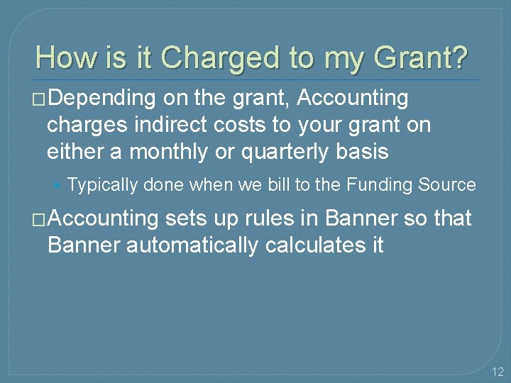 How is it Charged to my Grant? �Depending on the grant, Accounting charges indirect