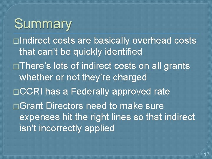 Summary �Indirect costs are basically overhead costs that can’t be quickly identified �There’s lots