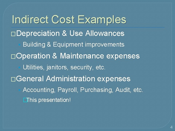 Indirect Cost Examples �Depreciation & Use Allowances • Building & Equipment improvements �Operation &