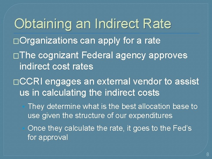 Obtaining an Indirect Rate �Organizations can apply for a rate �The cognizant Federal agency