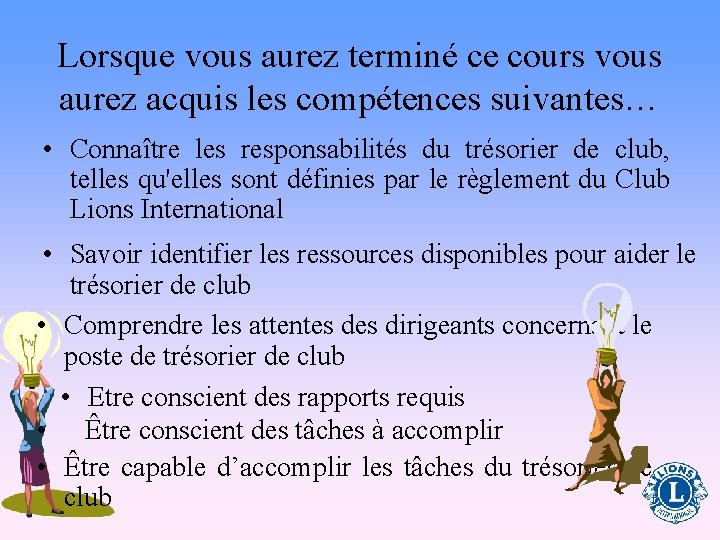 Lorsque vous aurez terminé ce cours vous aurez acquis les compétences suivantes… • Connaître